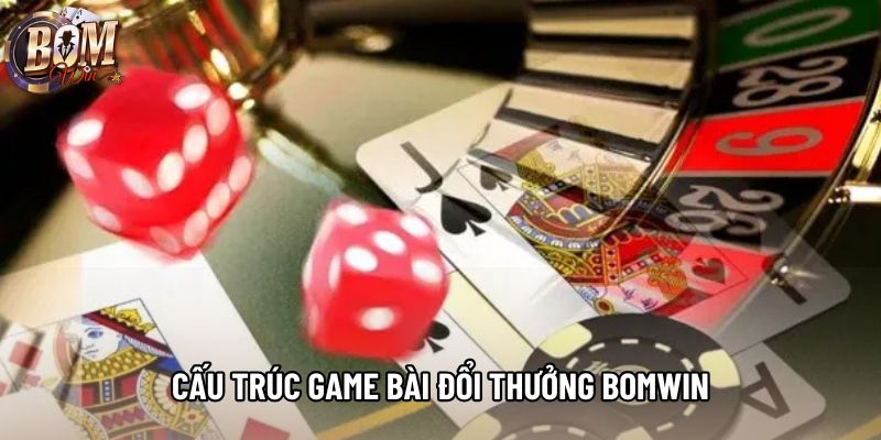 Cấu trúc game bài đổi thưởng bomwin Cấu trúc game bài đổi thưởng bomwin