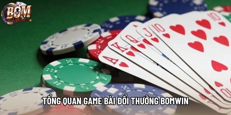 Tổng quan game bài đổi thưởng bomwin Tổng quan game bài đổi thưởng bomwin