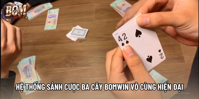 Hệ thống sảnh cược ba cây Bomwin vô cùng hiện đại Hệ thống sảnh cược ba cây Bomwin vô cùng hiện đại