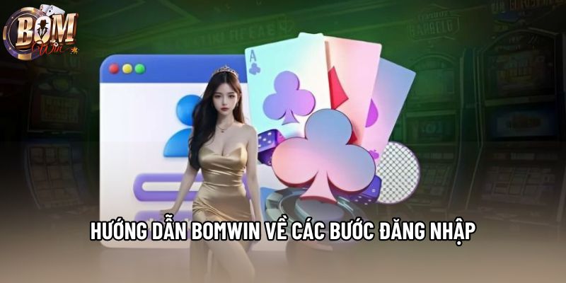 Hướng dẫn Bomwin về các bước đăng nhập Hướng dẫn Bomwin về các bước đăng nhập