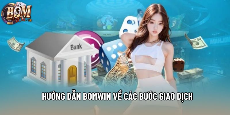 Hướng dẫn Bomwin về các bước giao dịch Hướng dẫn Bomwin về các bước giao dịch