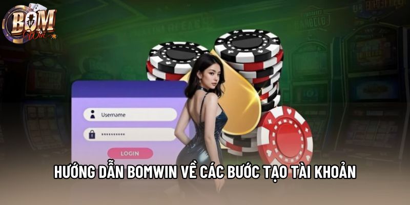 Hướng dẫn Bomwin về các bước tạo tài khoản Hướng dẫn Bomwin về các bước tạo tài khoản