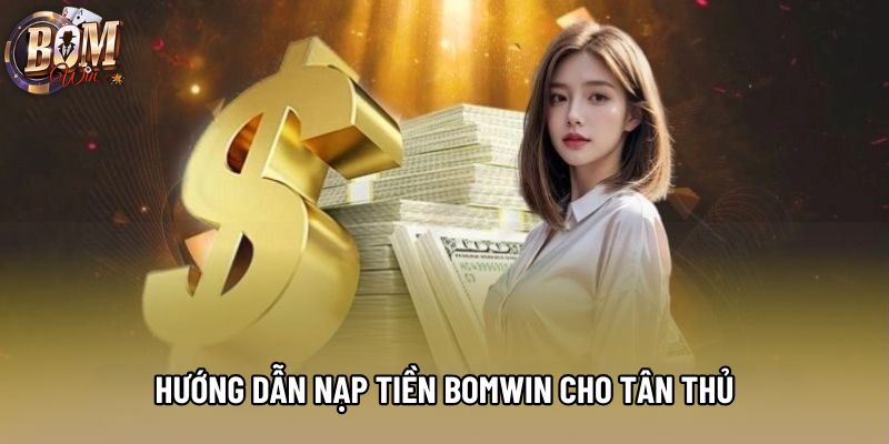 Hướng dẫn nạp tiền Bomwin cho tân thủ Hướng dẫn nạp tiền Bomwin cho tân thủ