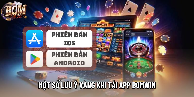 Một số lưu ý vàng khi tải app Bomwin Một số lưu ý vàng khi tải app Bomwin