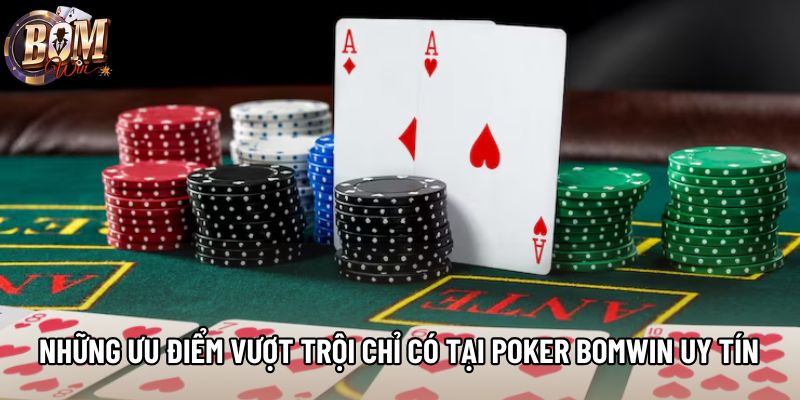 Những ưu điểm vượt trội chỉ có tại poker Bomwin uy tín Những ưu điểm vượt trội chỉ có tại poker Bomwin uy tín