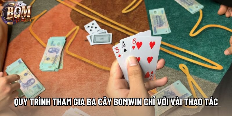 Quy trình tham gia ba cây Bomwin chỉ với vài thao tác Quy trình tham gia ba cây Bomwin chỉ với vài thao tác