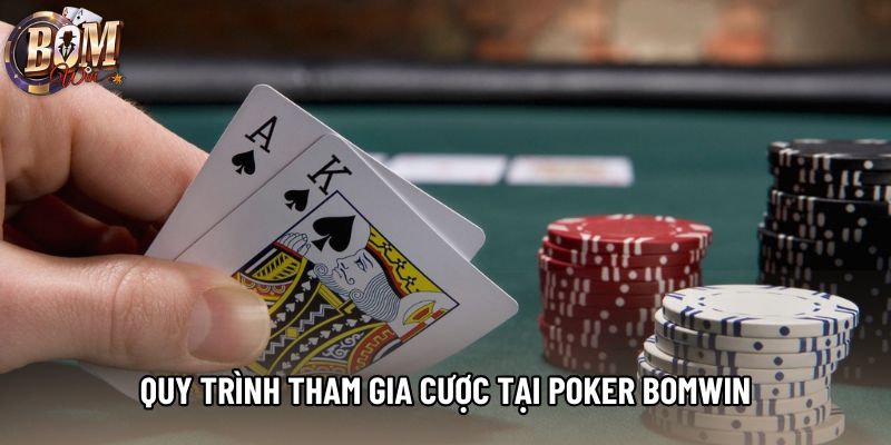Quy trình tham gia cược tại poker Bomwin Quy trình tham gia cược tại poker Bomwin