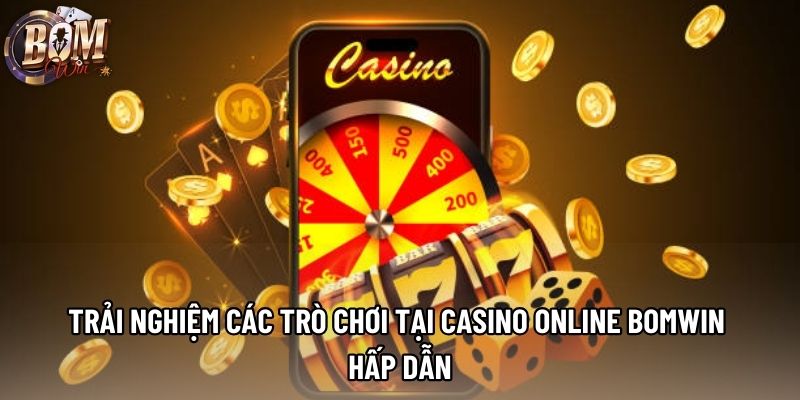 Trải nghiệm các trò chơi tại casino online Bomwin hấp dẫn Trải nghiệm các trò chơi tại casino online Bomwin hấp dẫn